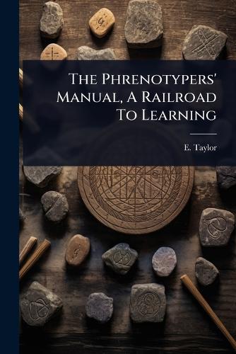 The Phrenotypers' Manual, A Railroad To Learning  by E Taylor at Abbey's Bookshop, 