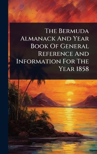 The Bermuda Almanack And Year Book Of General Reference And Information For The Year 1858  by Anonymous at Abbey's Bookshop, 