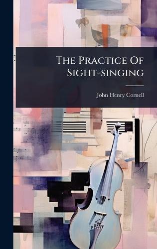 The Practice Of Sight-singing  by John Henry Cornell at Abbey's Bookshop, 