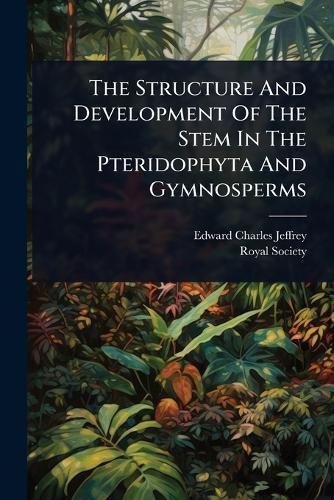 The Structure And Development Of The Stem In The Pteridophyta And Gymnosperms  by Edward Charles Jeffrey at Abbey's Bookshop, 