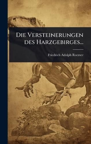 Die Versteinerungen des Harzgebirges...  by Friedrich Adolph Roemer at Abbey's Bookshop, 