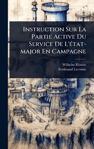 Instruction Sur La Partie Active Du Service De L'Ã(c)tat-major En Campagne  by Wilhelm Rã1/4stow at Abbey's Bookshop, 