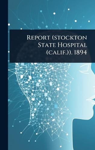 Report (stockton State Hospital (calif.)). 1894  by Anonymous at Abbey's Bookshop, 