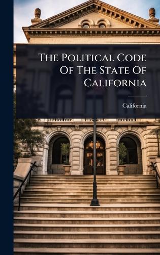 The Political Code Of The State Of California  by California at Abbey's Bookshop, 
