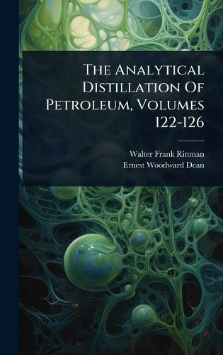 The Analytical Distillation Of Petroleum, Volumes 122-126  by Walter Frank Rittman at Abbey's Bookshop, 