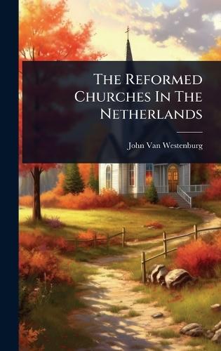 The Reformed Churches In The Netherlands  by John Van Westenburg at Abbey's Bookshop, 