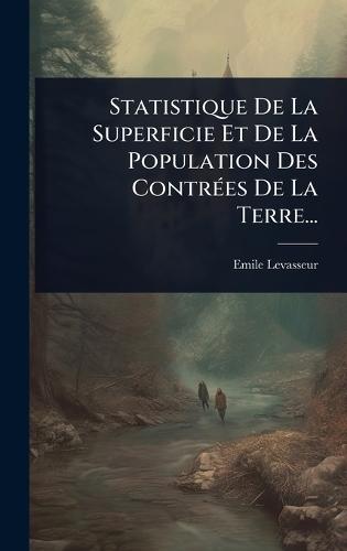Statistique De La Superficie Et De La Population Des ContrÃ(c)es De La Terre...  by Emile Levasseur at Abbey's Bookshop, 
