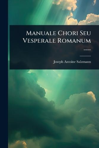 Manuale Chori Seu Vesperale Romanum ......  by Joseph-Antoine Salzmann at Abbey's Bookshop, 