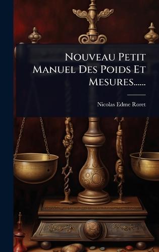 Nouveau Petit Manuel Des Poids Et Mesures......  by Nicolas-Edme Roret at Abbey's Bookshop, 
