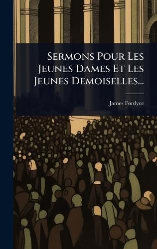 Sermons Pour Les Jeunes Dames Et Les Jeunes Demoiselles...  by James Fordyce at Abbey's Bookshop, 