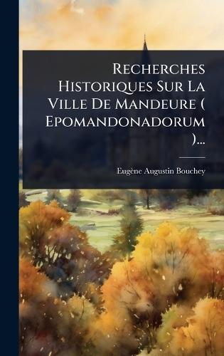 Recherches Historiques Sur La Ville De Mandeure ( Epomandonadorum )...  by Eugène-Augustin Bouchey at Abbey's Bookshop, 