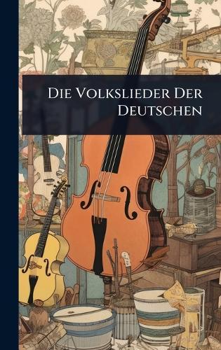 Die Volkslieder Der Deutschen  by Anonymous at Abbey's Bookshop, 