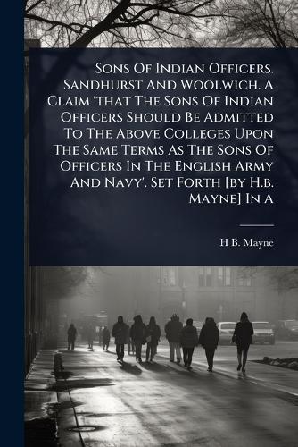 Sons Of Indian Officers. Sandhurst And Woolwich. A Claim 'that The Sons Of Indian Officers Should Be Admitted To The Above Colleges Upon The Same Terms As The Sons Of Officers In The English Army And Navy'. Set Forth [by H.b. Mayne] In A  by H B Mayne at Abbey's Bookshop, 