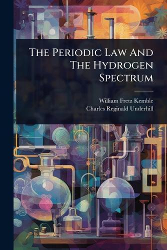 The Periodic Law And The Hydrogen Spectrum  by William Fretz Kemble at Abbey's Bookshop, 
