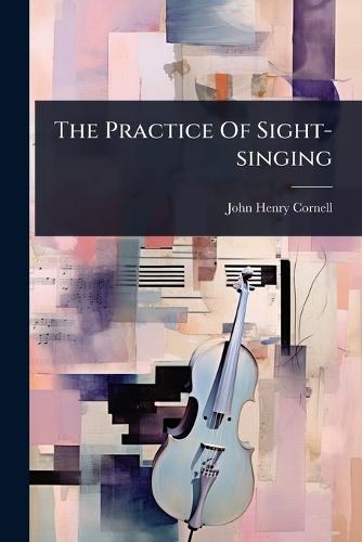 The Practice Of Sight-singing  by John Henry Cornell at Abbey's Bookshop, 