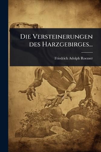 Die Versteinerungen des Harzgebirges...  by Friedrich Adolph Roemer at Abbey's Bookshop, 