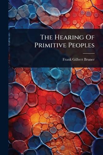 The Hearing Of Primitive Peoples  by Frank Gilbert Bruner at Abbey's Bookshop, 