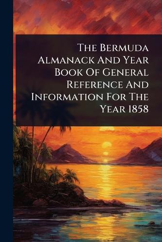 The Bermuda Almanack And Year Book Of General Reference And Information For The Year 1858  by Anonymous at Abbey's Bookshop, 