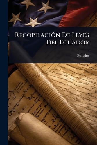 RecopilaciÃ3n De Leyes Del Ecuador  by Ecuador at Abbey's Bookshop, 