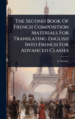 The Second Book Of French Composition Materials For Translating English Into French For Advanced Classes  by A Roulier at Abbey's Bookshop, 