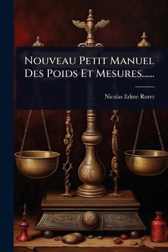 Nouveau Petit Manuel Des Poids Et Mesures......  by Nicolas-Edme Roret at Abbey's Bookshop, 