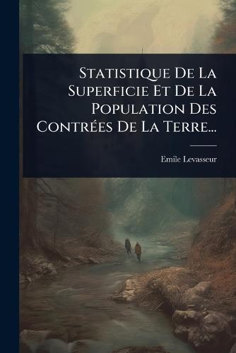 Statistique De La Superficie Et De La Population Des ContrÃ(c)es De La Terre...  by Emile Levasseur at Abbey's Bookshop, 