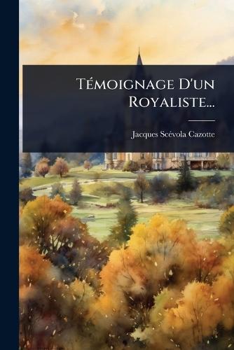 TÃ(c)moignage D'un Royaliste...  by Jacques Scã(c)Vola Cazotte at Abbey's Bookshop, 