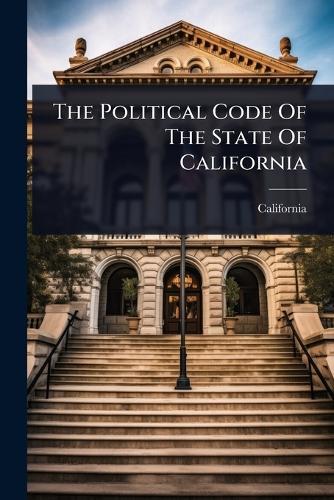The Political Code Of The State Of California  by California at Abbey's Bookshop, 