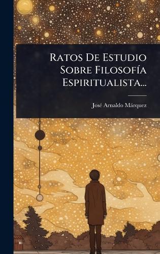 Ratos De Estudio Sobre FilosofÃ-a Espiritualista...  by Josã(c) Arnaldo Màrquez at Abbey's Bookshop, 