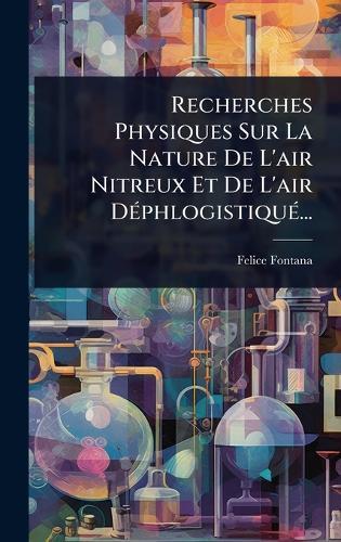 Recherches Physiques Sur La Nature De L'air Nitreux Et De L'air DÃ(c)phlogistiquÃ(c)...  by Felice Fontana at Abbey's Bookshop, 