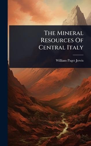 The Mineral Resources Of Central Italy  by William Paget Jervis at Abbey's Bookshop, 