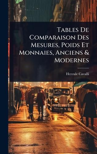 Tables De Comparaison Des Mesures, Poids Et Monnaies, Anciens & Modernes  by Hercule Cavalli at Abbey's Bookshop, 