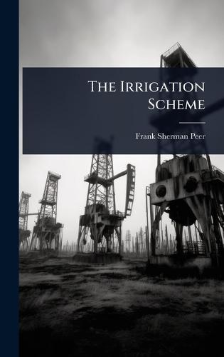 The Irrigation Scheme  by Frank Sherman Peer at Abbey's Bookshop, 