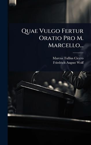 Quae Vulgo Fertur Oratio Pro M. Marcello...  by Marcus Tullius Cicero at Abbey's Bookshop, 