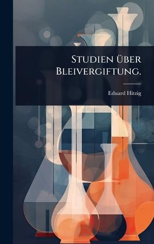 Studien Ã1/4ber Bleivergiftung.  by Eduard Hitzig at Abbey's Bookshop, 
