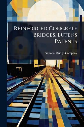Reinforced Concrete Bridges, Lutens Patents  by National Bridge Company at Abbey's Bookshop, 