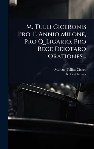 M. Tulli Ciceronis Pro T. Annio Milone, Pro Q. Ligario, Pro Rege Deiotaro Orationes...  by Marcus Tullius Cicero at Abbey's Bookshop, 