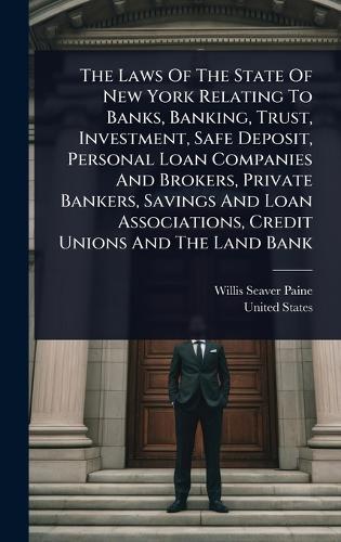The Laws Of The State Of New York Relating To Banks, Banking, Trust, Investment, Safe Deposit, Personal Loan Companies And Brokers, Private Bankers, Savings And Loan Associations, Credit Unions And The Land Bank  by Willis Seaver Paine at Abbey's Bookshop, 