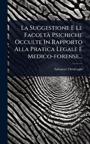 La Suggestione E Le FacoltÃ Psichiche Occulte In Rapporto Alla Pratica Legale E Medico-forense...  by Salvatore Ottolenghi at Abbey's Bookshop, 