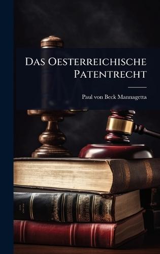 Das Oesterreichische Patentrecht  by Paul Von Beck-Mannagetta at Abbey's Bookshop, 