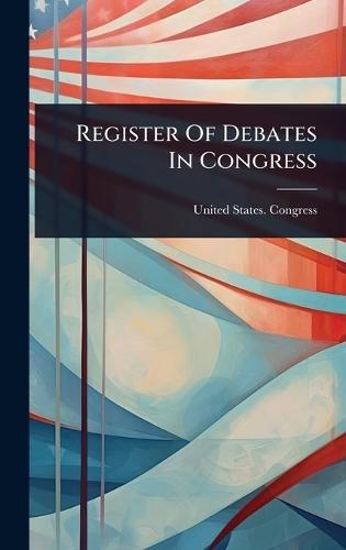 Register Of Debates In Congress  by United States Congress at Abbey's Bookshop, 