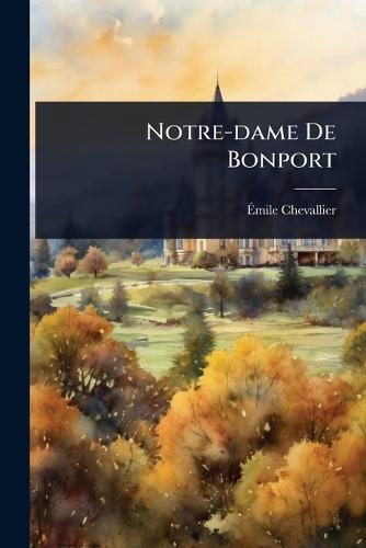 Notre-dame De Bonport  by Ã&#137;mile Chevallier at Abbey's Bookshop, 