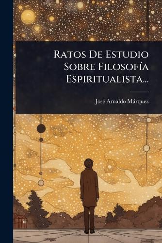 Ratos De Estudio Sobre FilosofÃ-a Espiritualista...  by Josã(c) Arnaldo Màrquez at Abbey's Bookshop, 
