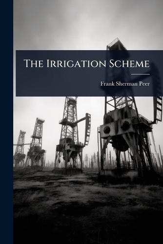 The Irrigation Scheme  by Frank Sherman Peer at Abbey's Bookshop, 
