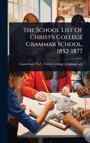 The School List Of Christ's College Grammar School, 1852-1877  by Christ's College Gra Canterbury N Z at Abbey's Bookshop, 