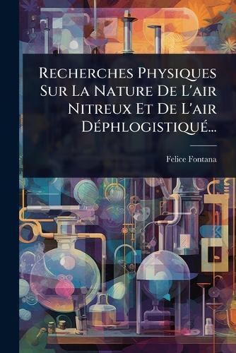 Recherches Physiques Sur La Nature De L'air Nitreux Et De L'air DÃ(c)phlogistiquÃ(c)...  by Felice Fontana at Abbey's Bookshop, 