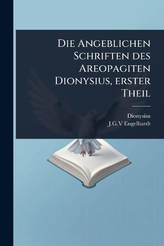 Die Angeblichen Schriften des Areopagiten Dionysius, erster Theil  by Dionysius (Areopagita) at Abbey's Bookshop, 