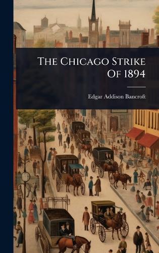 The Chicago Strike Of 1894  by Edgar Addison Bancroft at Abbey's Bookshop, 