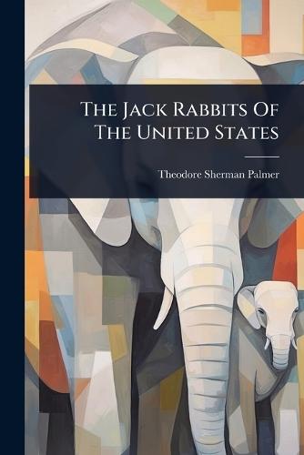 The Jack Rabbits Of The United States  by Theodore Sherman Palmer at Abbey's Bookshop, 