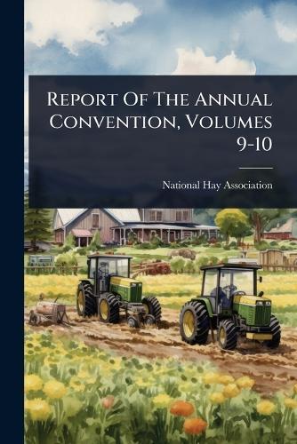 Report Of The Annual Convention, Volumes 9-10  by National Hay Association at Abbey's Bookshop, 